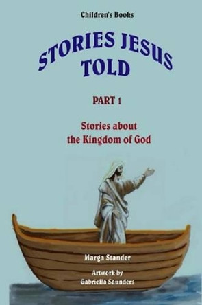 Children's Stories - Part 1: Stories about the Kingdom of God by Gabriella Saunders 9781492345756