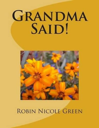 Grandma Said! by Robin Nicole Green 9781497564633