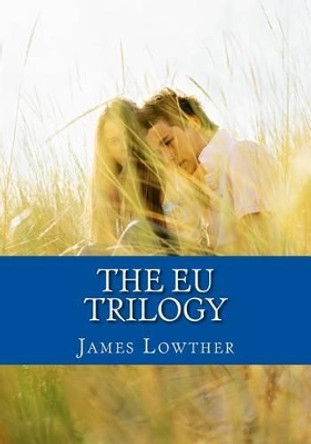 The EU Trilogy: Commemorative Edition of The Danny Carter Series (The Group, The Debate, The Verdict) by James Lewis Lowther 9781497494510