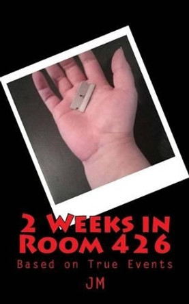 2 Weeks in Room 426: Based on True Events by J M 9781497569232