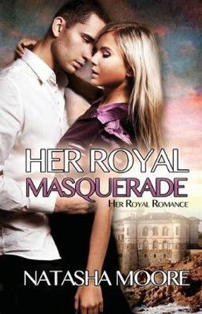 Her Royal Masquerade by Natasha Moore 9781497570535