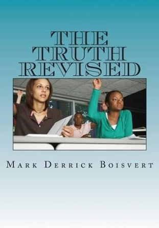 The Truth Revised: The History of the Universe by MR Mark Derrick Boisvert 9781497500082