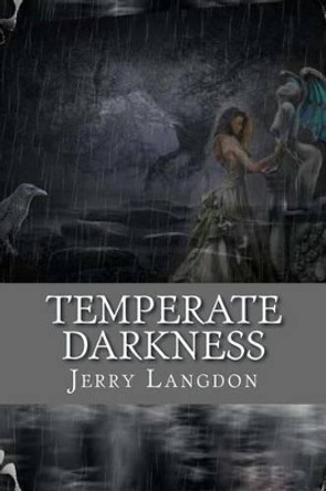 Temperate Darkness: Poems By Jerry Langdon by Jerry Langdon 9781494262396