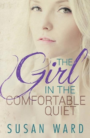 The Girl In The Comfortable Quiet by Susan Ward 9781497502789