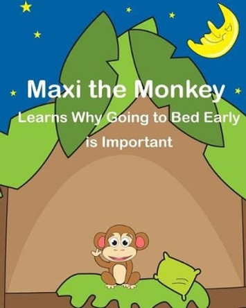 Maxi the Monkey learns why Going to Bed Early is Important: The Safari Children's Books on Good Behavior by Carriel Ann Santos 9781494458157