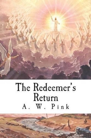 The Redeemer's Return by A W Pink 9781494330880