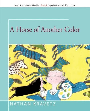 A Horse of Another Color by Nathan Kravetz 9781462005918