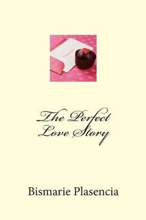 The Perfect Love Story by Bismarie Plasencia 9781494465520