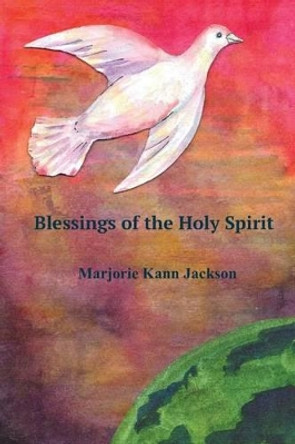 Blessings of The Holy Spirit by Marjorie Kann Jackson 9781484869048