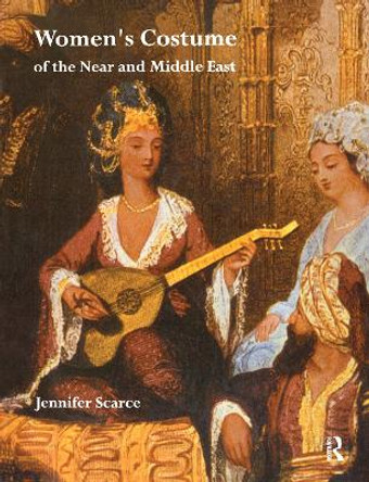 Women's Costume of the Near and Middle East by Jennifer M. Scarce