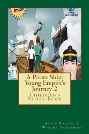 A Pirate Ship: Young Empire's Journey 2: Children's Story Book by Worlds Publishing 9781494494568