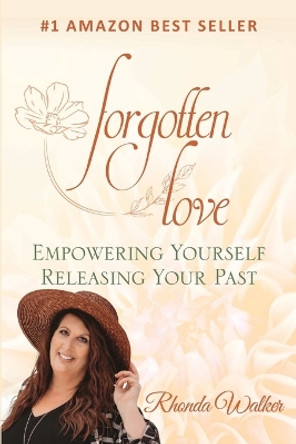 Forgotten Love: Empowering Yourself Releasing Your Past by Rhonda Walker 9781471761171