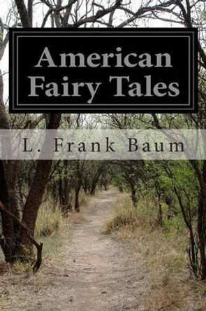 American Fairy Tales by L Frank Baum 9781497556676