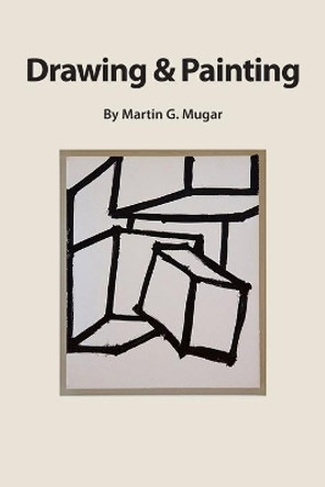 Drawing and Painting: Perceptual theory as a basis for learning how to draw by Martin Gienandt Mugar 9781475021363