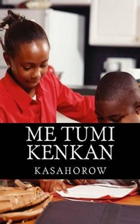 Me Tumi Kenkan by kasahorow 9781477648919