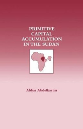 Primitive Capital Accumulation in the Sudan by Abbas Abdelkarim