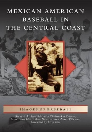 Mexican American Baseball in the Central Coast by Richard A Santillan 9781467130875