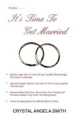 It's Time to Get Married!: Just Think, You Don't Have to Be Alone Unless You Choose To! by Cyrstal Angela Smith 9781453580097