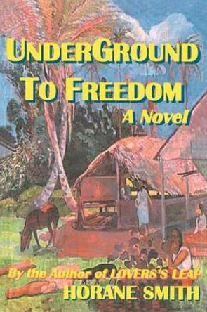 Underground to Freedom by Horane Smith 9781475145632