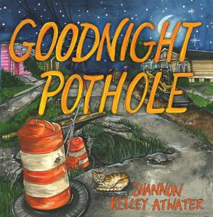 Goodnight Pothole by Shannon Kelley Atwater 9781455627370