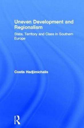 Uneven Development and Regionalism: State, Territory and Class in Southern Europe by Costis Hadjimichalis