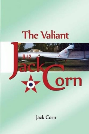 The Valiant Jack Corn by Jack Corn 9781480912458