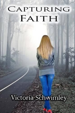 Capturing Faith by Victoria G Schwimley 9781495424595