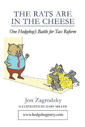 The Rats Are in the Cheese: One Hedgehog's Political Journey by Jon Zagrodzky 9781419670527