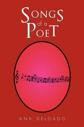 Songs of a Poet by Ana Delgado 9781450093804