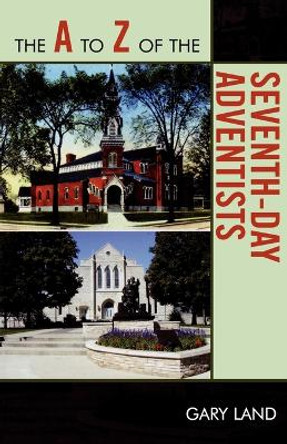 The A to Z of the Seventh-Day Adventists by Gary Land 9780810868267