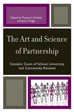 The Art and Science of Partnership: Catalytic Cases of School, University, and Community Renewal by Thomas S. Poetter 9780761843993