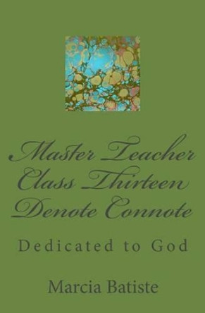 Master Teacher Class Thirteen Denote Connote: Dedicated to God by Marcia Batiste Smith Wilson 9781495448980