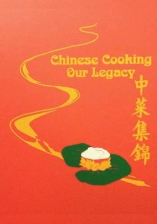 Chinese Cooking - Our Legacy: Chinese Comfort Food Recipes by Cawc Cookbook 9781495411885