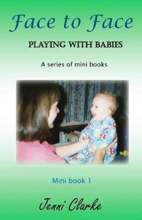 Playing with Babies - mini book 1 - Face to Face: mini book 1 - Face to Face by Jenni Clarke 9781497592124