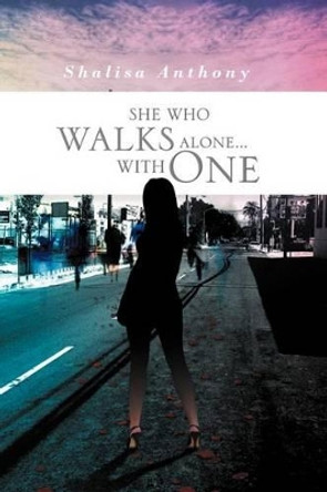 She Who Walks Alone...with One by Shalisa Anthony 9781469193540