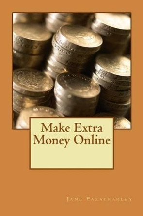 Make Extra Money Online by Jane Fazackarley 9781484981320