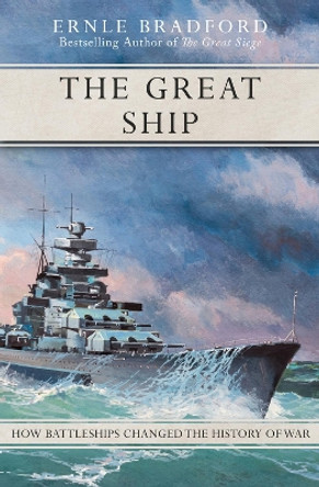 The Great Ship: How Battleships Changed the History of War by Ernle Bradford 9781497637894