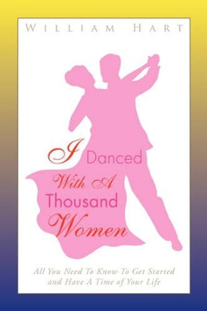 I Danced with a Thousand Women by William Hart 9781436302463