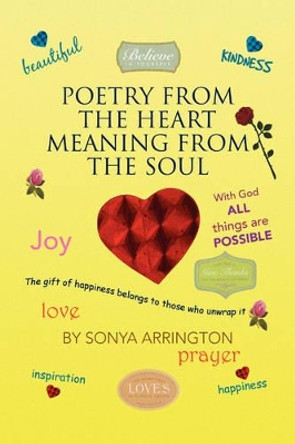 Poetry from the Heart Meaning from the Soul by Sonya Arrington 9781436317153