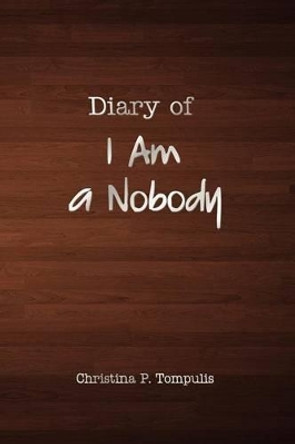 Diary of I Am a Nobody by Christina Tompulis 9781434930293