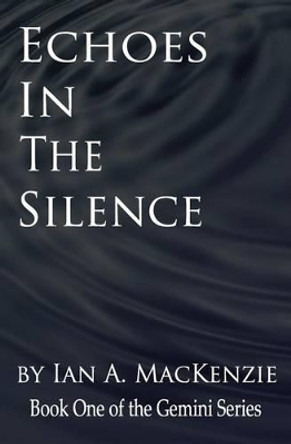 Echoes in the Silence by Ian a MacKenzie 9781492289005