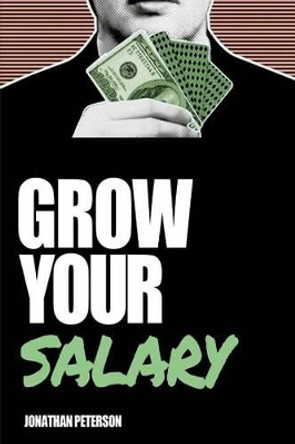 Grow Your Salary by Jonathan Peterson 9781481810722