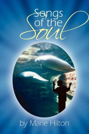 Songs of the Soul by Marie Hilton 9781436376402