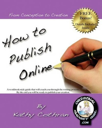 How To Publish Online: From Conception To Creation In Just Four Weeks! by Kathy Cothran 9781438211206