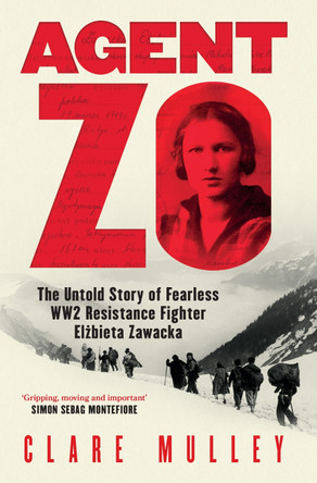 Agent Zo: The Untold Story of Fearless WW2 Resistance Fighter Elzbieta Zawacka by Clare Mulley 9781399601078