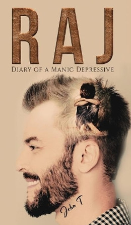 Raj: Diary of a Manic Depressive by John T 9781398435162