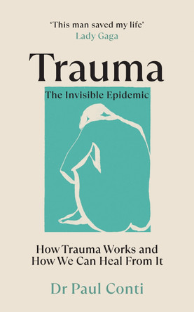 Trauma: The Invisible Epidemic: How Trauma Works and How We Can Heal From It by Dr. Paul Conti