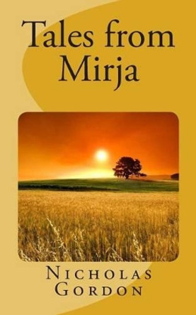 Tales from Mirja by Nicholas Gordon 9781483931661