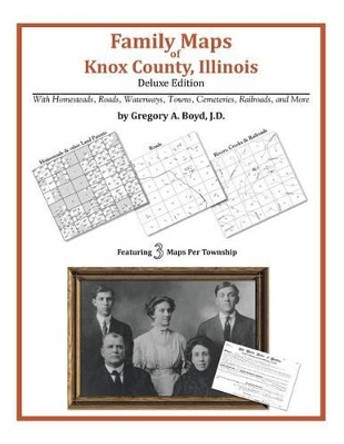 Family Maps of Knox County, Illinois by Gregory a Boyd J D 9781420311594