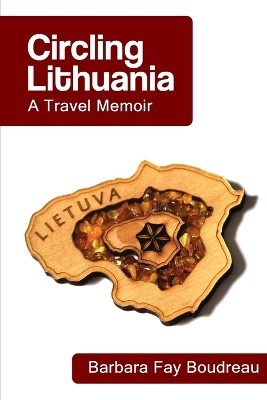 Circling Lithuanian: A Travel Memoir by Barbara Fay Boudreau 9781387277421